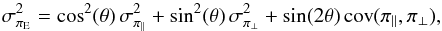 Mathematical equation: \begin{equation} \label{sigmapi} \sigma_{\pi_{\rm E}}^2 = \cos^2(\theta) \, \sigmaparall^2 + \sin^2(\theta) \, \sigmaperp^2 + \sin(2\theta) \, \text{cov}(\piparall, \piperp), \end{equation}