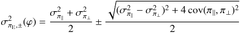 Mathematical equation: \begin{equation} \label{extrema} \sigmaextrema^{2}(\varphi) = \frac{\sigmaparall^2 + \sigmaperp^2}{2} \pm \frac{\sqrt{(\sigmaparall^2 - \sigmaperp^2)^2 + 4 \, \text{cov}(\piparall, \piperp)^2}}{2} \end{equation}