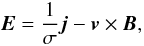 Mathematical equation: $$ {\vec{E}}=\frac{1}{\sigma}{\vec{j}}-{\vec{v}}\times{\vec{B}}, $$