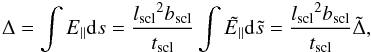 Mathematical equation: $$ \Delta=\int E_{||} {\rm d}s=\frac{\lscl^2\bscl}{\tscl}\int{\tilde{E_{||}}{\rm d}\tilde{s}}=\frac{\lscl^2\bscl}{\tscl}\tilde{\Delta}, $$