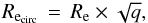Mathematical equation: \begin{equation} R_{\rm e_{circ}} \, = \, \re \times \sqrt{q}, \end{equation}