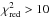 Mathematical equation: \hbox{$\chi^{2}_{\rm red}> 10$}