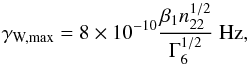 Mathematical equation: \begin{equation} \gamma_\text{W,max} = 8\times 10^{-10}\frac{\beta_1 n_{22}^{1/2}}{\Gamma_6^{1/2}}~\text{Hz} , \end{equation}