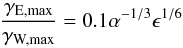 Mathematical equation: \begin{equation} \frac{\gamma_\text{E,max}}{\gamma_\text{W,max}} = 0.1 \alpha^{-1/3} \epsilon^{1/6} \end{equation}