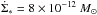 \hbox{$\dot{\Sigma}_{*}=8 \times 10^{-12}~M_{\odot}$}