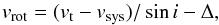 \begin{equation} v_{\rm rot}=(v_{\rm t}-v_{\rm sys})/\sin i - \Delta , \end{equation}