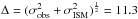 \hbox{$\Delta=(\sigma_{\rm obs}^2+\sigma_{\rm ISM}^2)^{\frac{1}{2}}=11.3$}