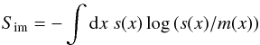 \begin{eqnarray} S_{\mathrm{im}} = - \int {\rm d}x \ s(x) \log \left(s(x)/m(x)\right) \label{ImEnt} \end{eqnarray}