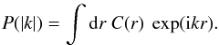 \begin{eqnarray} P(|k|) = \int \mathrm{d}r \ C(r) \ \exp({\rm i}kr). \end{eqnarray}