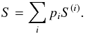 \appendix \setcounter{section}{1} \begin{eqnarray} S = \sum_{i} p_i S^{(i)}. \end{eqnarray}