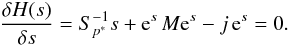 \appendix \setcounter{section}{1} \begin{eqnarray} \frac{\delta H(s)}{\delta s} = S^{-1}_{p^*} s + \mathrm{e}^s \, M \mathrm{e}^s - j \, \mathrm{e}^s = 0. \end{eqnarray}