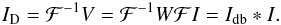\begin{eqnarray} I_{\mathrm{D}} = \mathcal{F}^{-1}V = \mathcal{F}^{-1}W \mathcal{F}I = I_{\rm db} \ast I \label{invprob}. \end{eqnarray}