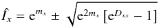 \appendix \setcounter{section}{1} \begin{eqnarray} \hat{I_x} = \mathrm{e}^{m_x} \pm \sqrt{\mathrm{e}^{2m_x} \left[\mathrm{e}^{D_{xx}} -1\right]} \label{fullestimate} \end{eqnarray}