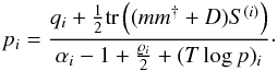 \appendix \setcounter{section}{1} \begin{eqnarray} p_i = \frac{q_i + \frac{1}{2} \mathrm{tr} \left((mm^{\dagger} + D)S^{(i)}\right)}{\alpha_i - 1 + \frac{\varrho_i}{2} + (T\log{p})_i}\cdot \label{appendix1: CF} \end{eqnarray}