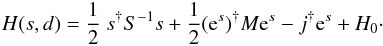 \appendix \setcounter{section}{1} \begin{eqnarray} \label{weightHam} H(s,d) = \frac{1}{2} \ s^{\dagger} S^{-1} s + \frac{1}{2} (\mathrm{e}^s)^{\dagger} M \mathrm{e}^s - j^{\dagger} \mathrm{e}^s + H_{0} \cdot \end{eqnarray}