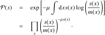 \appendix \setcounter{section}{2} \begin{eqnarray} \mathcal{P}(s) &\, =\, & \exp{\left[- \mu \int \mathrm{d}x s(x) \log\left(\frac{s(x)}{m(x)}\right)\right]} \notag\\ & = & \prod_{x} \left(\frac{s(x)}{m(x)}\right)^{-\mu s(x)}\cdot \end{eqnarray}