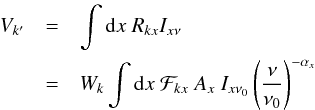 \begin{eqnarray} \label{Rmfs} V_{k'} & =& \int {\rm d}x \ R_{kx} I_{x\nu} \notag \\ & =& W_{k} \int {\rm d}x \ \mathcal{F}_{kx} \ A_{x} \ I_{x\nu_{0}} \left(\frac{\nu}{\nu_{0}}\right)^{-\alpha_{x}} \end{eqnarray}