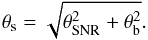 \begin{equation} \theta_{\rm s} = \sqrt{\theta_{\rm SNR}^2 + \theta_{\rm b}^2}. \end{equation}