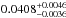 \hbox{$0.0408^{+0.0046}_{-0.0036}$}