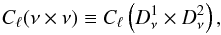 \begin{equation} C_\ell(\nu\times\nu) \equiv C_\ell \left(D^1_\nu\times D^2_\nu\right), \end{equation}