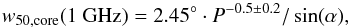 \begin{equation} \label{eqn:w50} w_{50,{ \rm core}}(1~{\rm GHz}) = 2.45^\circ \cdot P^{-0.5\pm 0.2}/\sin(\alpha), \end{equation}
