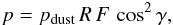 \begin{eqnarray} p= p_{\rm dust}\,R\,F\,\cos^2\gamma,\label{p_eq} \end{eqnarray}