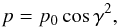 \begin{equation} p =p_0 \cos\gamma^2,\label{po} \end{equation}