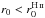 \hbox{$r_{0} < r_{0}^{\hii}$}