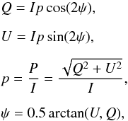 \begin{eqnarray} \label{poleqs} && Q = I p \cos(2\psi), \nonumber \\[2mm] && U = I p \sin(2\psi), \nonumber \\[2mm] && p = \frac{P}{I} = \frac{\sqrt{Q^{2} + U^{2}}} {I}, \nonumber \\[2mm] && \psi = 0.5 \arctan(U, Q), \end{eqnarray}