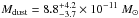 \hbox{$M_{\rm dust}=8.8^{+4.2}_{-3.7} \times 10^{-11}~M_{\odot}$}