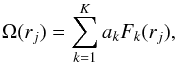 \begin{equation} \Omega(r_j) = \sum_{k=1}^K a_k F_k(r_j), \end{equation}