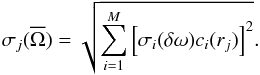 \begin{equation} \sigma_j(\overline{\Omega})=\sqrt{ \sum\limits_{i=1}^M \left[\sigma_i(\delta \omega) c_i(r_j) \right] ^2 }.\label{eqn:stddev} \end{equation}