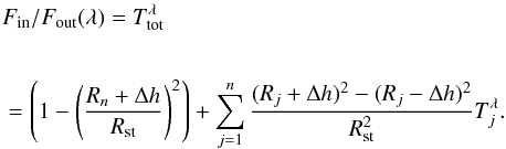 \appendix \setcounter{section}{1} \begin{eqnarray} &&F_{\mathrm{in}}/F_{\mathrm{out}}({\lambda}) = T^{\lambda}_{\rm tot} \notag\\[6mm] &&= \left(1-\left(\frac{R_n+\Delta h}{R_{\rm st}}\right)^2\right) + \sum^n_{j=1} \frac{(R_j+\Delta h)^2-(R_j-\Delta h)^2}{R^2_{\rm st}} T^{\lambda}_j .\label{eq:tot_trans} \end{eqnarray}