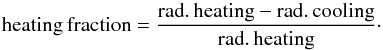 \begin{equation} \label{EqHeatFrac} \mathrm{heating\,fraction} = \frac{\mathrm{rad.\,heating} - \mathrm{rad.\,cooling}}{\mathrm{rad.\,heating}} \cdot \end{equation}