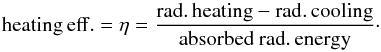 \begin{equation} \label{EqHeatEff} \mathrm{heating\,eff.} = \eta = \frac{\mathrm{rad.\,heating} - \mathrm{rad.\,cooling}}{\mathrm{absorbed~rad.\,energy}} \cdot \end{equation}