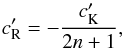 \begin{equation} \label{eq:cR} c'_{\rm R} = -\frac{c'_{\rm K}}{2n+1} , \end{equation}