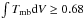 \hbox{$\int T_{\mathrm{{mb}}} \mathrm{d}V \geq 0.68 $}