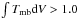 \hbox{$\int T_{\mathrm{{mb}}} \mathrm{d}V > 1.0 $}