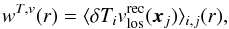 \begin{equation} w^{T,v} (r) = \langle \delta T_i \vlosr (\vx_j) \rangle_{i,j} (r), \label{eq:Ctv} \end{equation}