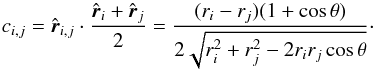 \begin{equation} c_{ i,j} = \hat{\vrv}_{ i,j} \cdot \frac{\hat{\vrv}_{ i}+\hat{\vrv}_{ j}}{2} = \frac{(r_{ i}-r_{ j})(1+\cos\theta)}{2\sqrt{r_{ i}^2 + r_{ j}^2 - 2r_{ i}r_{ j}\cos\theta}}\cdot \label{eq:cweight} \end{equation}
