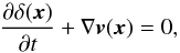 \begin{equation} \frac{\partial \delta (\vx)}{\partial t} + \nabla\vv (\vx ) = 0, \label{eq:conteq} \end{equation}