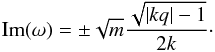 \begin{equation} {\rm Im}(\omega) = \pm \sqrt{m}\frac{\sqrt{|kq| - 1}}{2k}\cdot\label{improved_growth_rate} \end{equation}