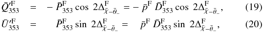 \begin{eqnarray} \abFQ &=& - \ \bar{P}_{353}^{\rm F} \cos\ 2 \Delta_{\angloc - \hessangle}^{\rm F} = - \ \bar{p}^{\rm F} \ \bar{D}_{353}^{\rm F} \cos\ 2 \Delta_{\angloc - \hessangle}^{\rm F} , \label{eq:6.m1}\\ \abFU&=& \phantom{-} \ \bar{P}_{353}^{\rm F} \sin\ 2 \Delta_{\angloc - \hessangle}^{\rm F} = \phantom{-} \ \bar{p}^{\rm F} \ \bar{D}_{353}^{\rm F} \sin\ 2 \Delta_{\angloc - \hessangle}^{\rm F}, \label{eq:6.0} \end{eqnarray}