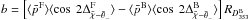 \hbox{$b=\left [ \langle \bar{p}^{\rm F} \rangle \langle \cos\ 2 \Delta_{\angloc - \hessangle}^{\rm F} \rangle - \langle \bar{p}^{\rm B} \rangle \langle \cos\ 2 \Delta_{\angloc - \hessangle}^{\rm B} \rangle \right] R_{\Dmodel^{\rm B} }$}