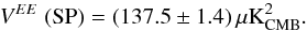 \begin{equation} V^{EE} \ (\rm {SP}) = (137.5\pm1.4) \, \musqkcmb . \end{equation}