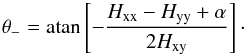 \appendix \setcounter{section}{1} \begin{equation} \mtheta= \text{atan} \left [ -\frac{H_{\rm xx} -H_{\rm yy} + \alpha}{2H_{\rm xy}} \right] \cdot\label{eq:A.1.5} \end{equation}