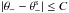 \hbox{$|\mtheta-\mtheta^{\rm s}| \le C$}