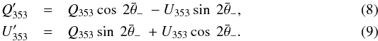 \begin{eqnarray} Q '_{353}& =& \Q \cos\ 2\hessangle\ - \U \sin\ 2\hessangle , \label{eq:4.2} \\ U '_{353}& =& \Q \sin\ 2\hessangle\ + \U \cos\ 2\hessangle. \label{eq:4.3} \end{eqnarray}