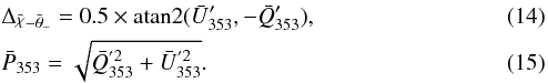 \begin{eqnarray} &&\Delta_{\angloc - \hessangle} = 0.5 \times \text{atan2} ( \bar{U}'_{353}, - \bar{Q}'_{353} ) , \label{eq:4.6}\\ &&\bar{P}_{353} = \sqrt{{\bar{Q}_{353}}^{'2} + {\bar{U}_{353}}^{'2}} . \end{eqnarray}