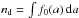 \hbox{$n_{\rm d}=\int f_0(a)\,{\rm d}a$}